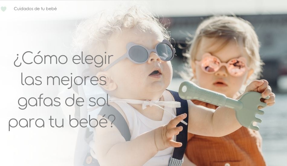 Margarita A menudo hablado gancho Gafas de sol para bebés ¿Cómo elegir las más adecuadas?
