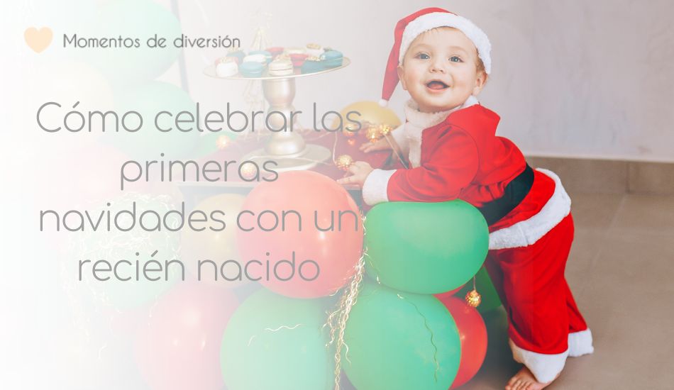 Cómo celebrar las primeras navidades con un recién nacido Consejos para padres primerizos