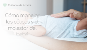 Cómo manejar los cólicos y el malestar del bebé: Consejos prácticos para padres y madres