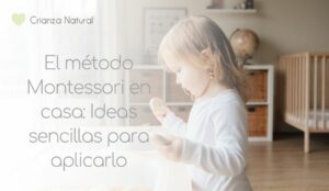 El método Montessori en casa: Ideas sencillas para aplicarlo