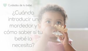 ¿Cuándo introducir un mordedor y cómo saber si tu bebé lo necesita?